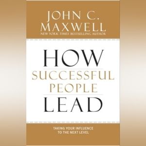 How Successful People Lead: Taking Your Influence to the Next Level